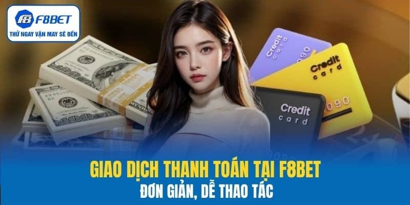 Giao dịch thanh toán tại F8BET đúng cách, đơn giản
